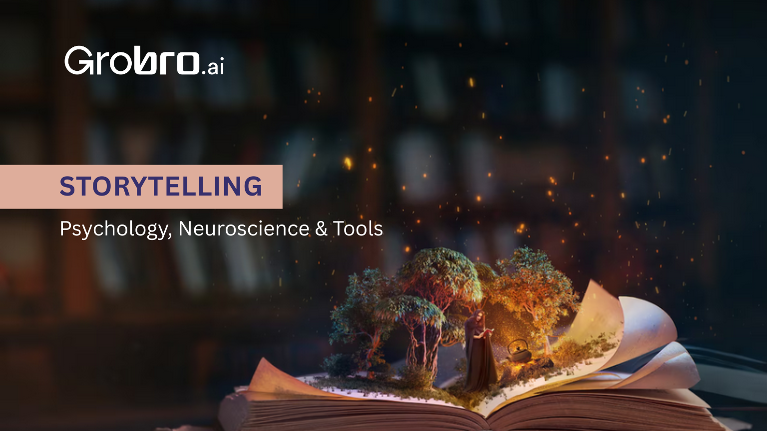 The Psychology, Neuroscience & Tools Behind Storytelling